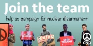 Join the team. Help us campaign for nuclear disarmament.